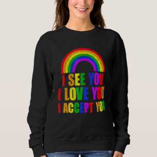 I See I Love You I Accept You - Lgbtq Ally Gay Pri Sweatshirt