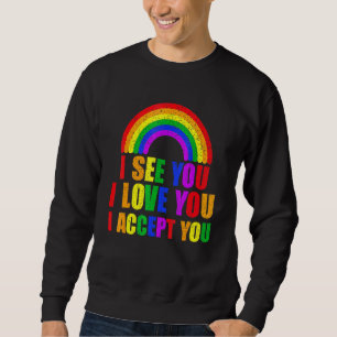 I See I Love You I Accept You - Lgbtq Ally Gay Pri Sweatshirt