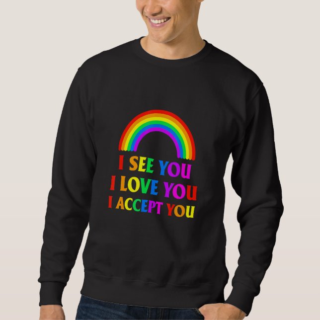 I See I Love You I Accept You - Lgbtq Ally Gay Pri Sweatshirt (Front)