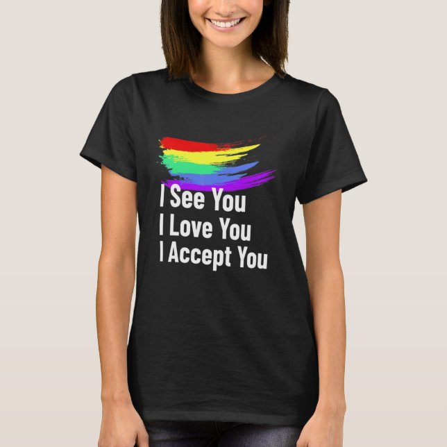 I See I Love You I Accept You Lgbtq Ally Gay Pride T-Shirt (Front)