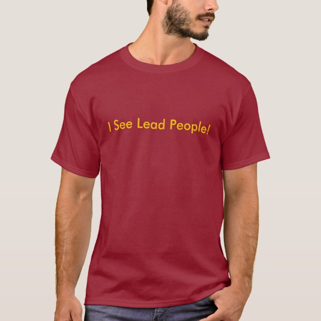 I See Lead People T-Shirt (Front)