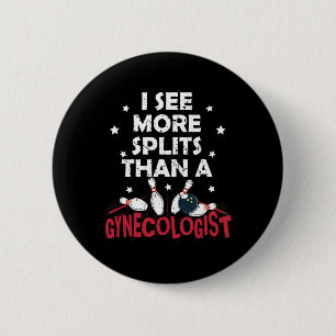I See More Splits Than A Gynaecologist Funny Bowli 6 Cm Round Badge