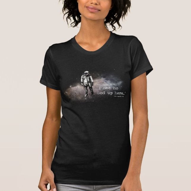 I see no god up here T-Shirt (Front)