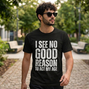 I See No Good Reason Funny Quote T-Shirt
