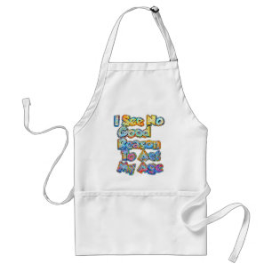 I See No Good Reason To Act My Age Funny Saying  Standard Apron