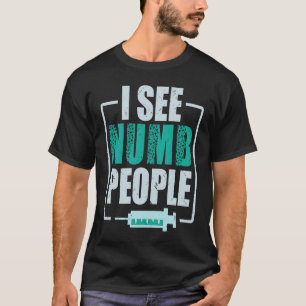 I See Numb People Dental Assistant Teeth Dentist T-Shirt