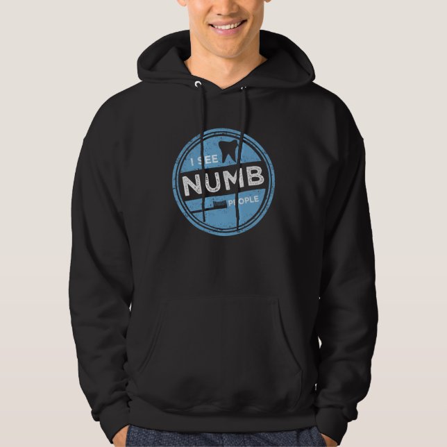 I see Numb People Dentist and Dental Student Hoodie (Front)