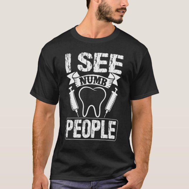 I See Numb People  Dentist Dental Student T-Shirt (Front)