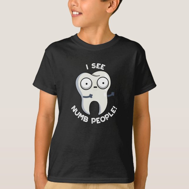 I See Numb People Funny Tooth Pun Dark BG T-Shirt (Front)