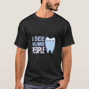 I See Numb People Tooth Dental Fairy T-Shirt
