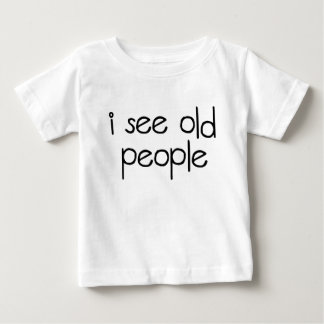 I See Old People Baby T-Shirt