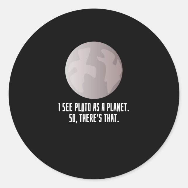 I See Pluto As A Planet Classic Round Sticker (Front)