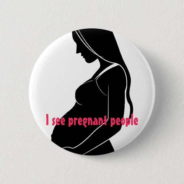 , I see pregnant people 6 Cm Round Badge (Front)