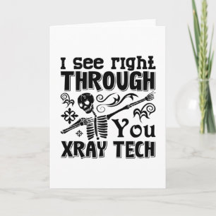 I See Right Through You Xray Tech Radiology Tech Card