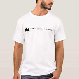 I See Slow Mowers T-Shirt