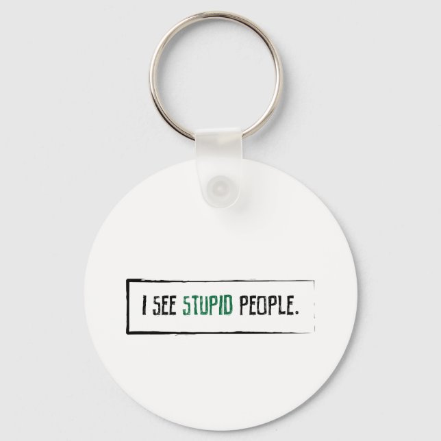 I See Stupid People Key Ring (Front)