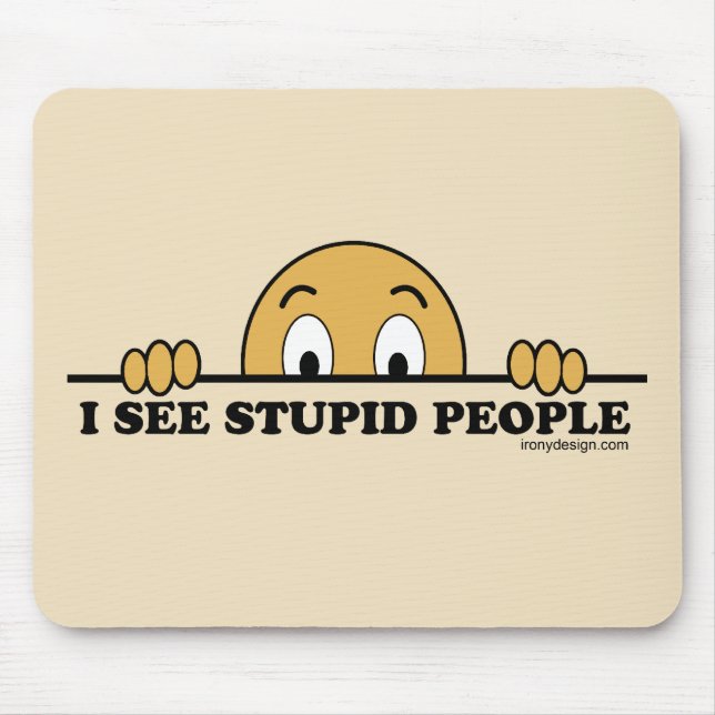 I See Stupid People Mouse Pad (Front)