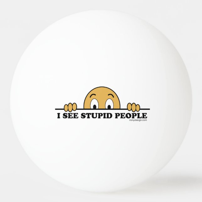 I See Stupid People Ping Pong Ball (Back)
