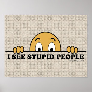 I See Stupid People Poster