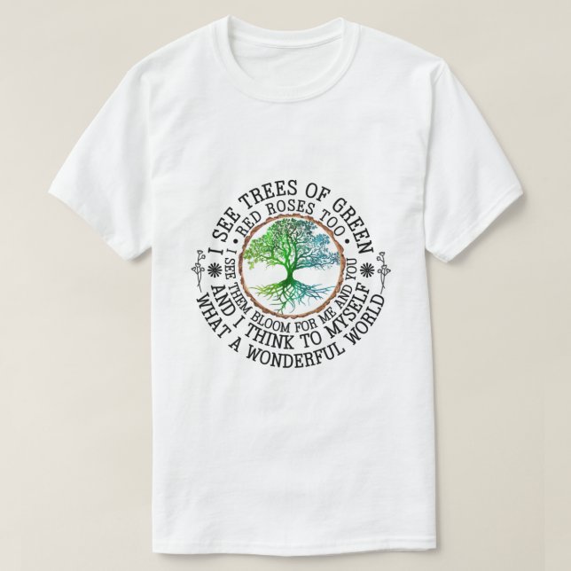 I see trees of green red roses too T-Shirt (Design Front)