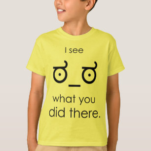 I see what you did there T-Shirt