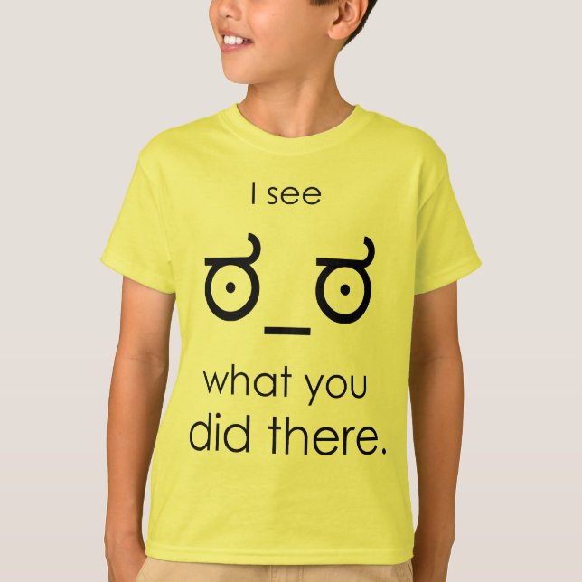 I see what you did there T-Shirt (Front)