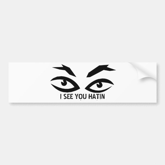 I SEE YOU HATIN BUMPER STICKER (Front)