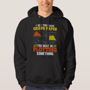 I See You Have Graph Paper Plotting Math Pun Funny Hoodie