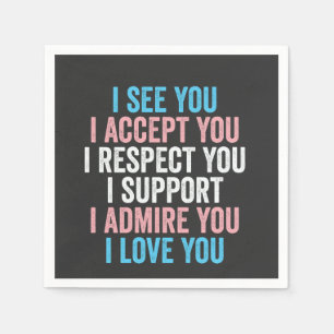 I See You, I Accept You I Respect You Trans LGBT Napkin
