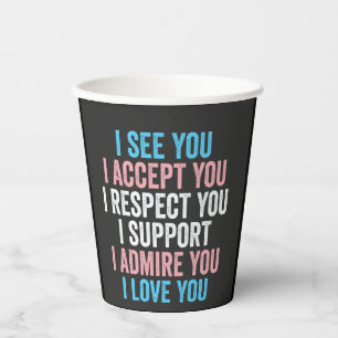 I See You, I Accept You I Respect You Trans LGBT Paper Cups