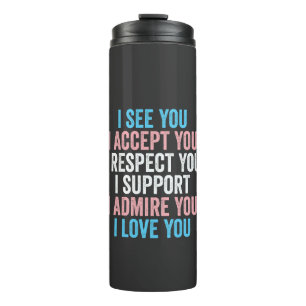 I See You, I Accept You I Respect You Trans LGBT Thermal Tumbler