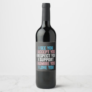 I See You, I Accept You I Respect You Trans LGBT Wine Label