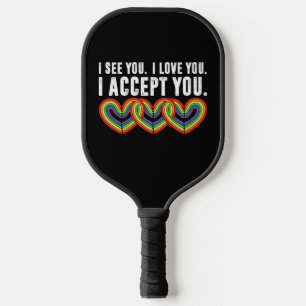 I See You I Love U I Accept You Rainbow LGBTQ Pickleball Paddle