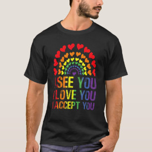 I See You I Love You I Accept You Heart Rainbow Fl T-Shirt