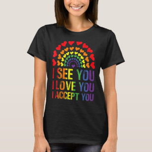 I See You I Love You I Accept You Heart Rainbow Fl T-Shirt