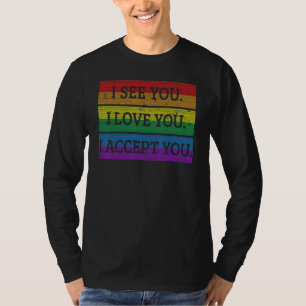 I See You I Love You I Accept You Lgbtq Ally Gay P T-Shirt
