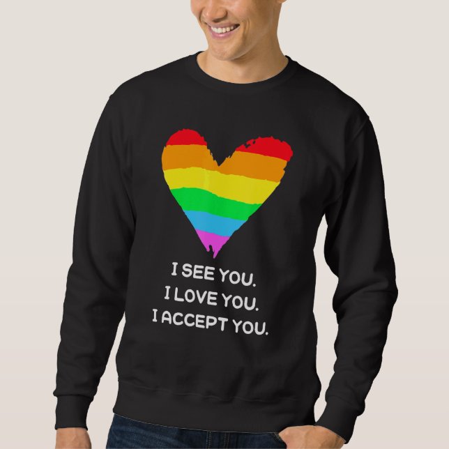 I See You I Love You I Accept You Lgbtq Heart Ally Sweatshirt (Front)