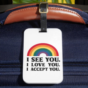 I See You I Love You I Accept You LGBTQ Luggage Tag