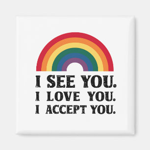 I See You I Love You I Accept You LGBTQ  Magnet