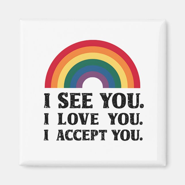 I See You I Love You I Accept You LGBTQ  Magnet (Front)