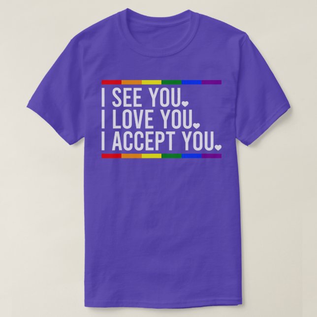 I See You I love You I Accept You Tshirt LGBT Prid (Design Front)