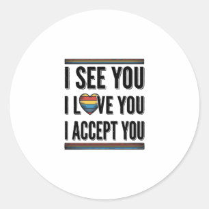 I See You Love You Accept You Pride Shirt Design_1 Classic Round Sticker