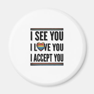 I See You Love You Accept You Pride Shirt Design_1 Magnet