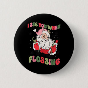 I See You When Flossing Christmas Dentist Santa Fl 6 Cm Round Badge