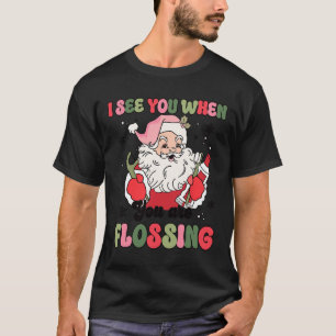 I See You When Flossing Christmas Dentist Xmas Flo T-Shirt