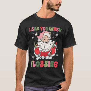 I See You When Flossing Christmas Dentist Xmas Flo T-Shirt