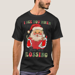 I See You When Your Flossing Christmas Dentist T-Shirt