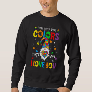 I See Your True Colors Gnomes Autism Awareness Spe Sweatshirt