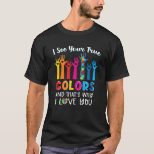 I See Your True Colors T-Shirt