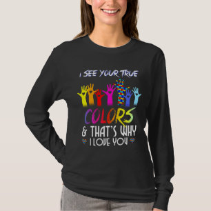 I See Your True Colors That S Why I Love You Autis T-Shirt